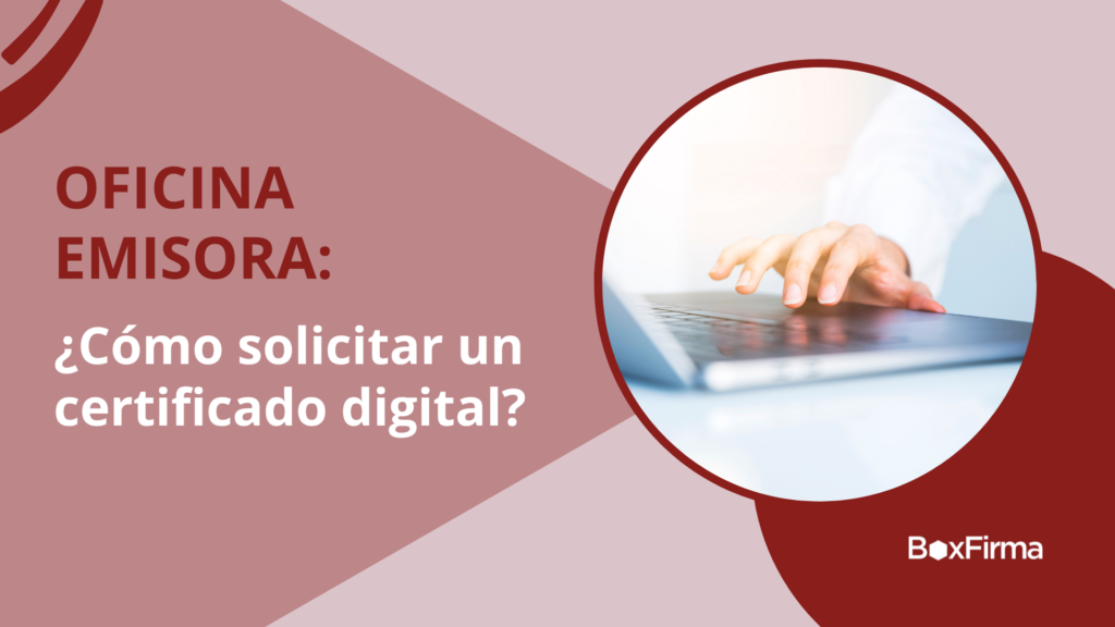 Cómo puedo emitir un certificado digital siendo Oficina Emisora